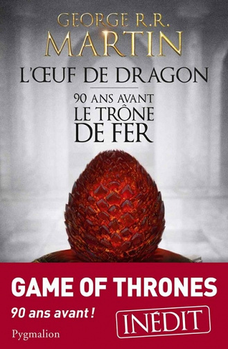 L’Œuf de dragon : 90 ans avant le Trône de Fer - George R.R. Martin