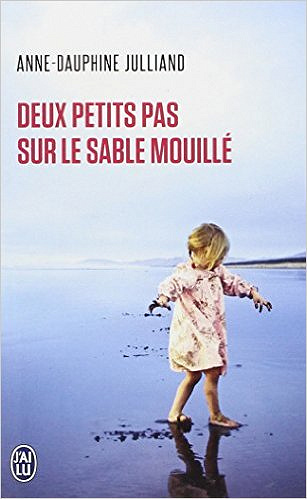 Deux petits pas sur le sable mouillé - Anne-Dauphine Julliand