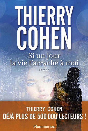 Si un jour la vie t’arrache à moi - Thierry Cohen