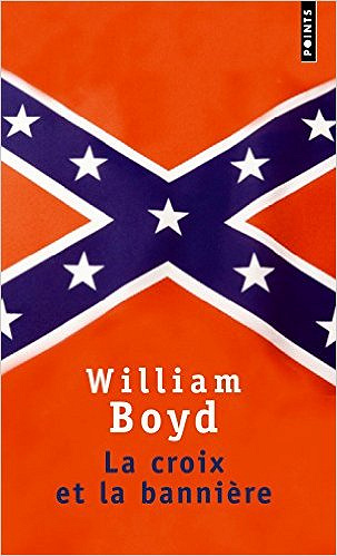 William Boyd - La croix et la bannière