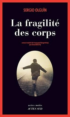 Sergio Olguin (2016) - La fragilite des corps