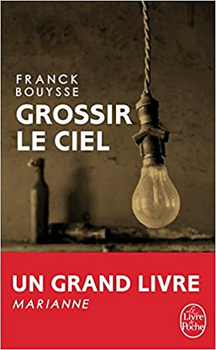 Grossir le ciel: Sélection Prix SNCF du Polar 2017 - Franck Bouysse (2016)