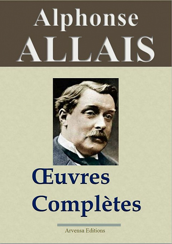 Alphonse ALLAIS - Oeuvres Complètes