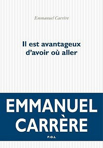 Il est avantageux d’avoir où aller (2016) - Carrère Emmanuel