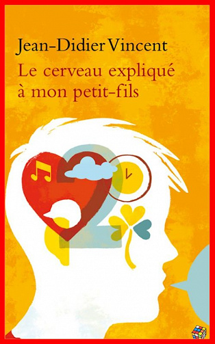 Jean-Didier Vincent (2016) - Le cerveau expliqué à mon petit-fils