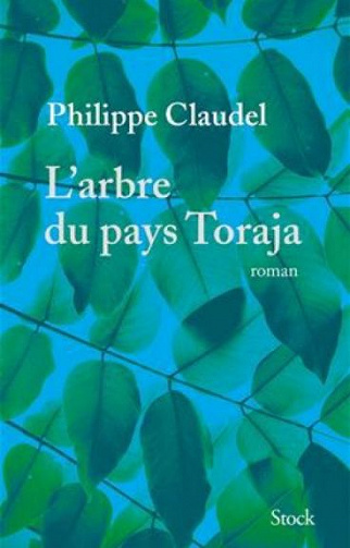L’arbre du pays Toraja - Philippe Claudel 2016