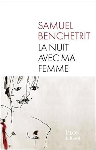 La nuit avec ma femme de Samuel BENCHETRIT 2016