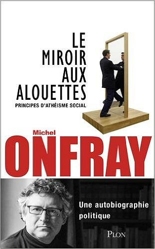 Le miroir aux alouettes (2016) - Michel Onfray