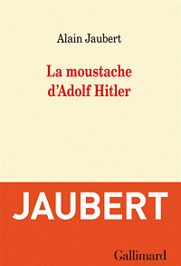 La moustache d’Adolf Hitler (2016) - Alain Jaubert