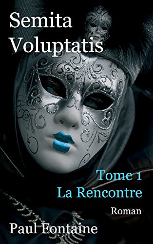 Semita voluptatis : La rencontre - Paul Fontaine