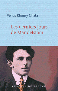 Les derniers jours de Mandelstam (Rentrée Littéraire 2016) - Vénus Khoury-Ghata