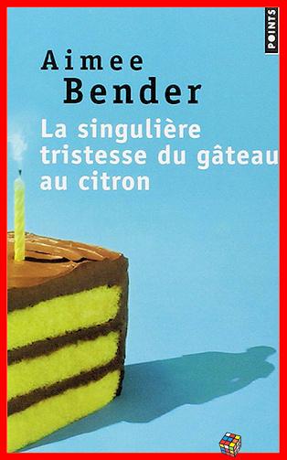 Aimée Bender - La singulière tristesse du gâteau au citron