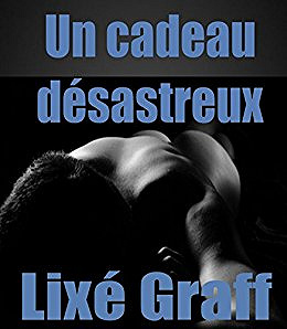 Un cadeau désastreux - Lixé Graff