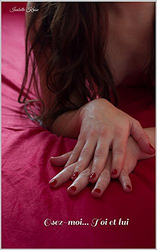 Osez-moi...Toi et lui – Isabelle Krose