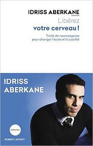 Idriss Aberkane - Libérez votre cerveau