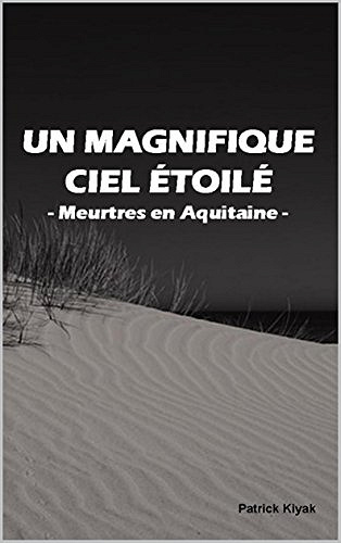Un Magnifique Ciel Etoilé: Meurtres en Aquitaine - Kiyak Patrick