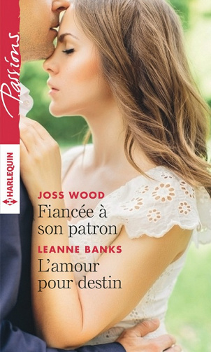 Joss Wood (2016) - Fiancée à son patron / Leanne Banks - L’amour pour destin