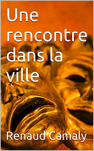 Une rencontre dans la ville (2017) - Renaud Camaly