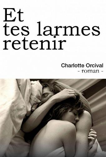 Et tes larmes retenir (2017) - Charlotte Orcival