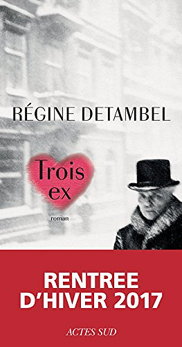 Trois ex (Rentrée Littérature 2017) - Régine Detambel