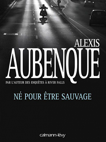 Né pour être sauvage - Aubenque Alexis