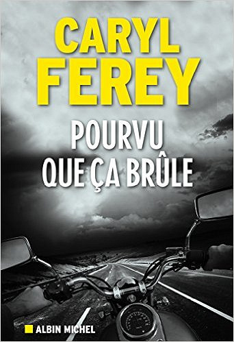 Pourvu que ça brûle (2017) - Caryl Ferey