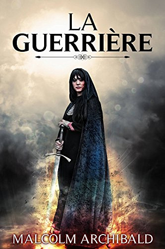 La guerrière (2017) - Malcolm Archibald
