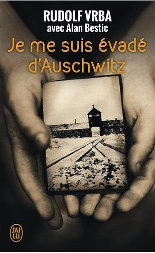 Je me suis évadé d’Auschwitz - Rudolf Vrba et Alan Bestic