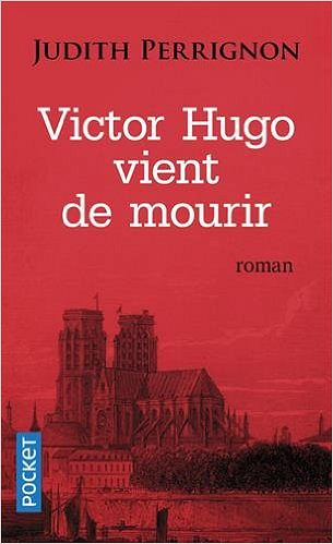 Victor Hugo vient de mourir (Rentrée Littérature 2017) - Judith Perrignon