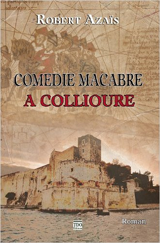 Comédie macabre à Collioure - Azaïs Robert