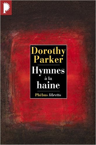 Hymnes à la haine - Dorothy Parker