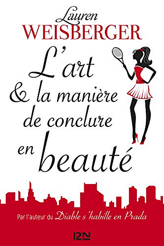 L’Art et la manière de conclure en beauté (2016) - Lauren Weisberger