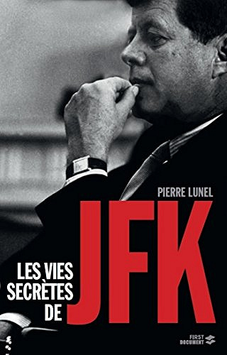 Les vies secrètes de JFK - Lunel Pierre