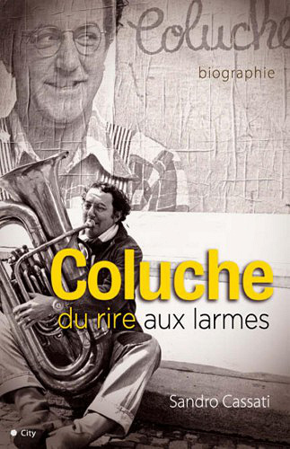 Coluche, du rire aux larmes – Sandro Cassati