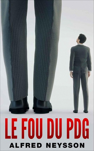 Le fou du PDG - Alfred Neysson