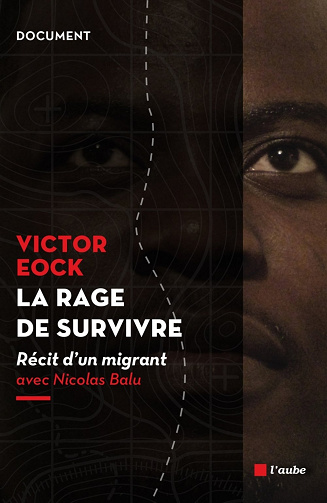 Victor Eock - La rage de survivre : Récit d’un migrant