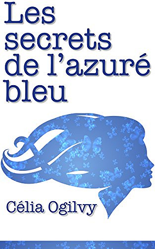 Les secrets de l’azuré bleu (2016) - Célia Ogilvy