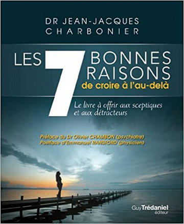 Les 7 bonnes raisons de croire à l’au-delà : Le livre à offrir aux sceptiques et aux détracteurs