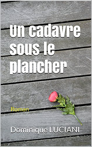 Un cadavre sous le plancher (2017) - Dominique LUCIANI