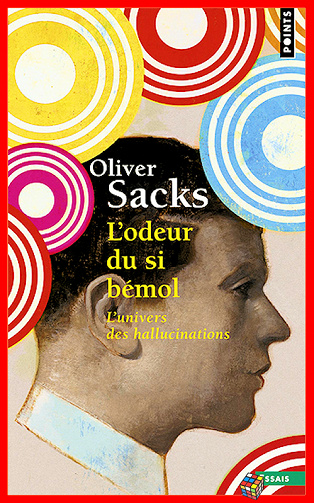 Oliver Sacks (2016) - L’odeur du si bémol : L’univers des hallucinations