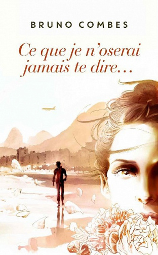 Bruno Combes (2017) - Ce que je n’oserai jamais te dire...