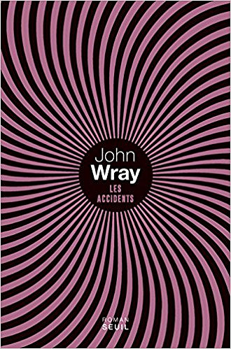 Les Accidents (Rentrée Littérature 2017) – John Wray