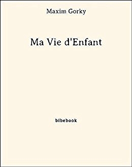 Ma Vie d’Enfant - Maxim Gorky