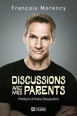 Discussions avec mes parents (2017) - François Morency