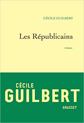 Les Républicains (Rentrée Littérature 2017) - Cécile Guilbert