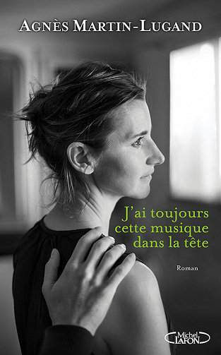 J’ai toujours cette musique dans la tête (Rentrée Littérature 2017) - Agnès Martin-Lugand