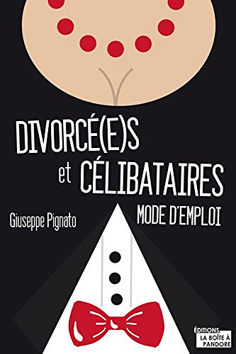 Divorcé(e)s et célibataires Mode d’emploi (2017) - Giuseppe Pignato