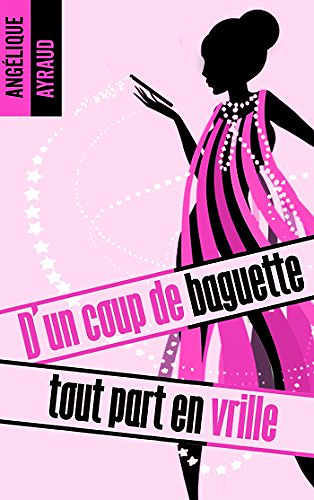 D’un coup de baguette tout part en vrille (2017) - Angélique Ayraud