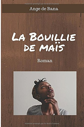 La Bouillie de Maïs (2017) - Ange de Bana