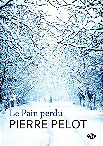 Le Pain Perdu (Rentrée Littérature 2017) - Pierre Pelot